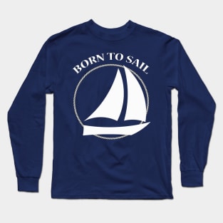 Born to Sail Sailboat Long Sleeve T-Shirt